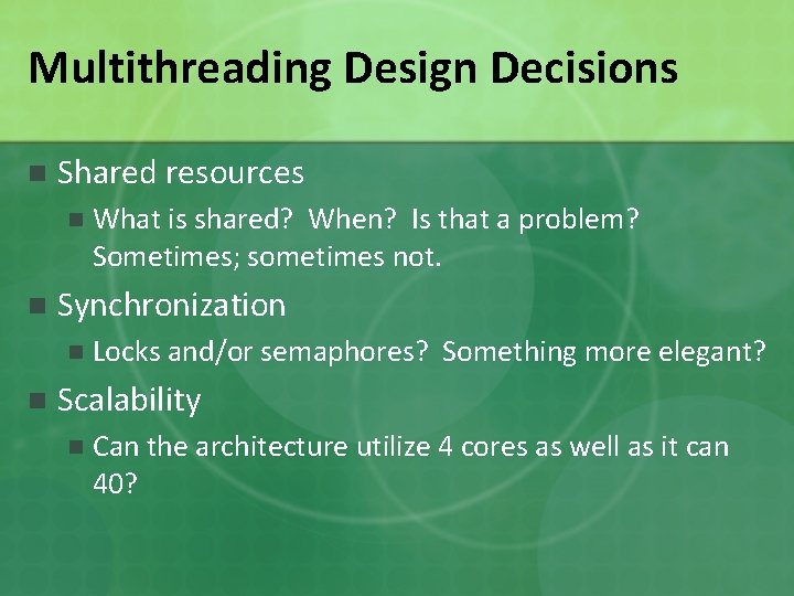 Multithreading Design Decisions n Shared resources n n Synchronization n n What is shared?