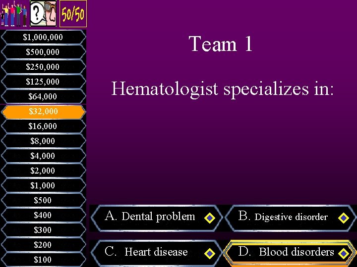 Team 1 $1, 000 $500, 000 $250, 000 $125, 000 $64, 000 Hematologist specializes