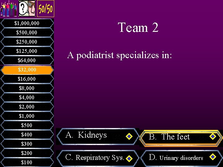 Team 2 $1, 000 $500, 000 $250, 000 $125, 000 $64, 000 A podiatrist