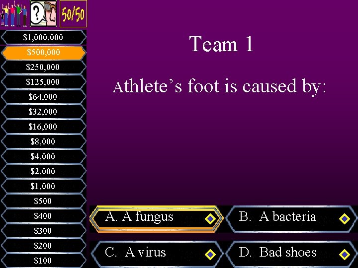 Team 1 $1, 000 $500, 000 $250, 000 $125, 000 $64, 000 Athlete’s foot Team 1 $1, 000 $500, 000 $250, 000 $125, 000 $64, 000 Athlete’s foot