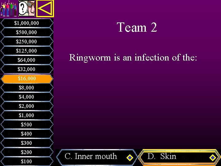 $1, 000 $500, 000 Team 2 $250, 000 $125, 000 $64, 000 Ringworm is