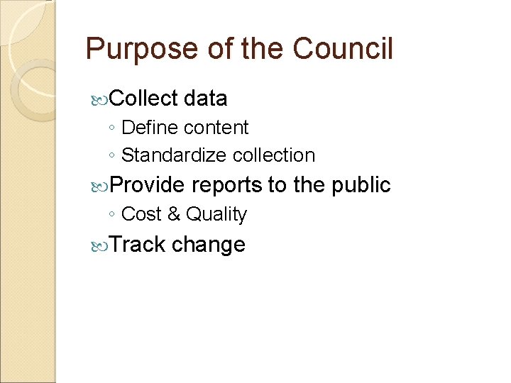 Purpose of the Council Collect data ◦ Define content ◦ Standardize collection Provide reports