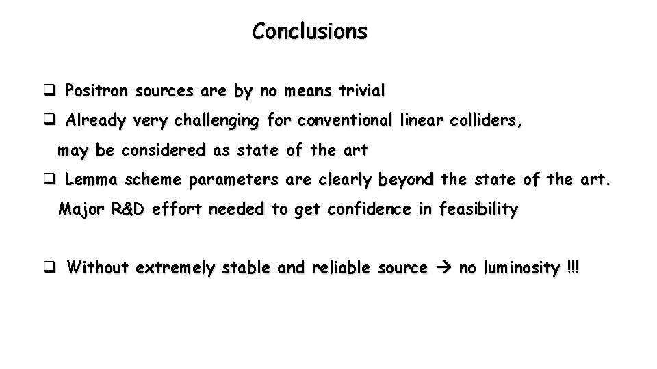 Conclusions q Positron sources are by no means trivial q Already very challenging for