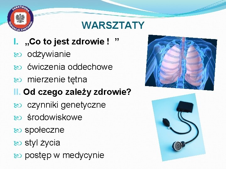 WARSZTATY I. „Co to jest zdrowie ! ” odżywianie ćwiczenia oddechowe mierzenie tętna II.