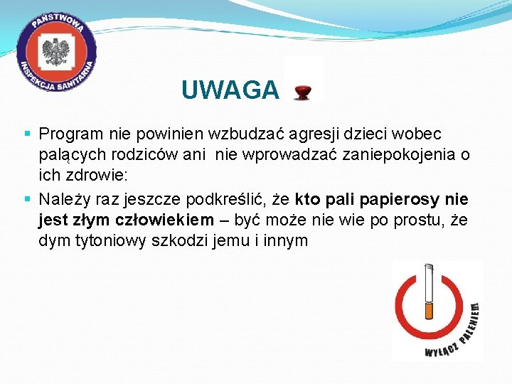 UWAGA § Program nie powinien wzbudzać agresji dzieci wobec palących rodziców ani nie wprowadzać