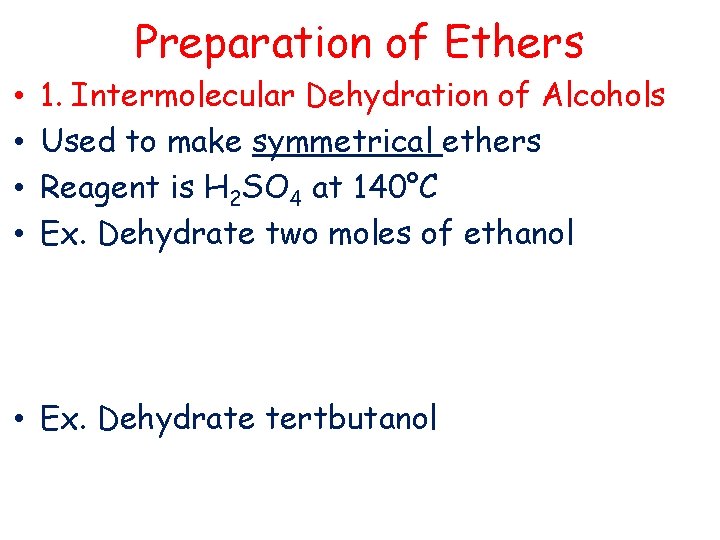 Preparation of Ethers • • 1. Intermolecular Dehydration of Alcohols Used to make symmetrical
