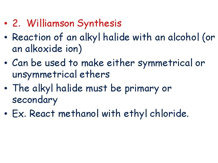  • 2. Williamson Synthesis • Reaction of an alkyl halide with an alcohol