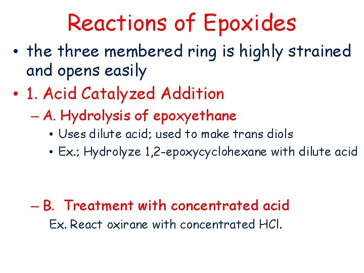 Reactions of Epoxides • the three membered ring is highly strained and opens easily