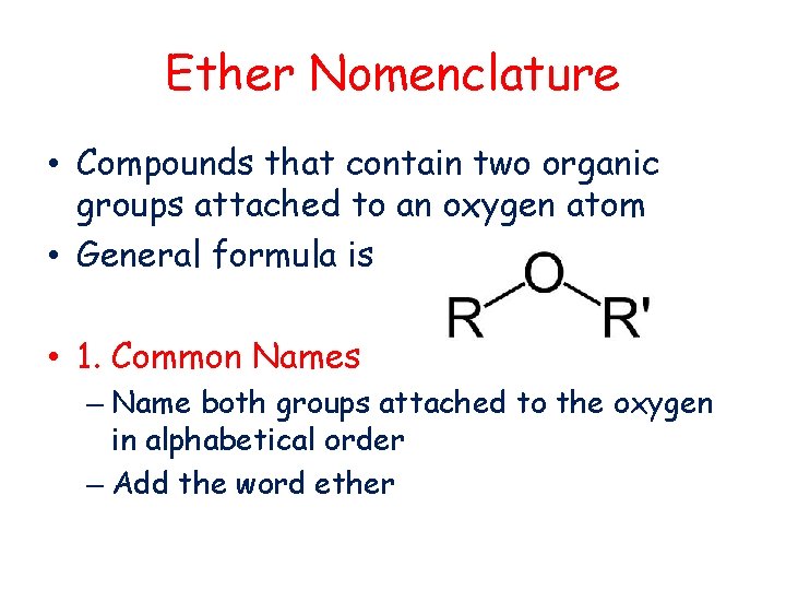 Ether Nomenclature • Compounds that contain two organic groups attached to an oxygen atom