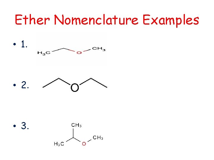 Ether Nomenclature Examples • 1. • 2. • 3. 