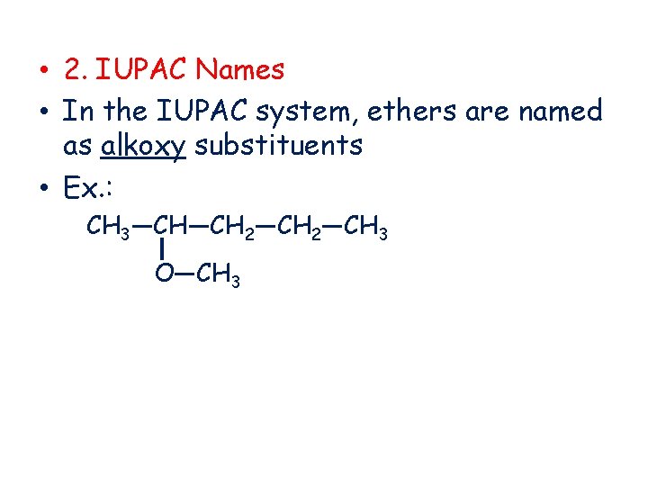  • 2. IUPAC Names • In the IUPAC system, ethers are named as