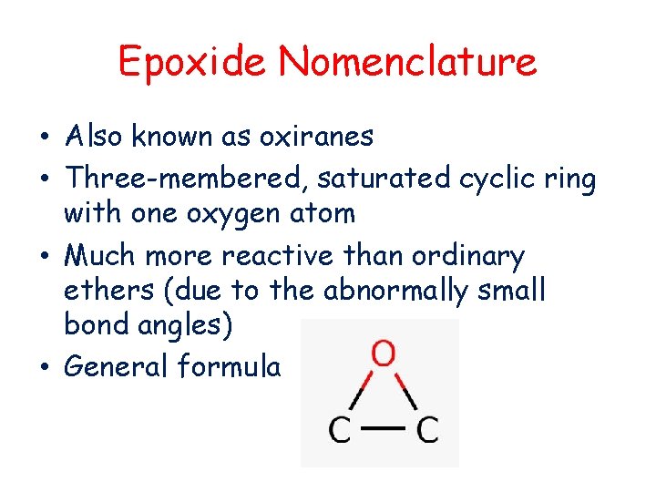 Epoxide Nomenclature • Also known as oxiranes • Three-membered, saturated cyclic ring with one