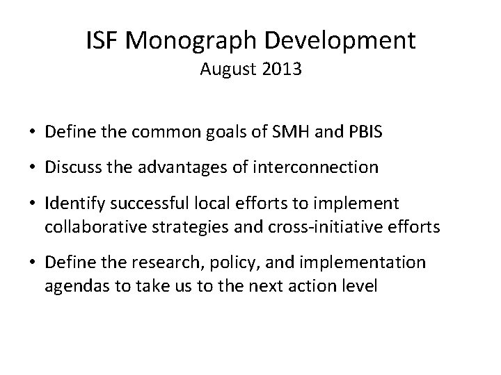ISF Monograph Development August 2013 • Define the common goals of SMH and PBIS
