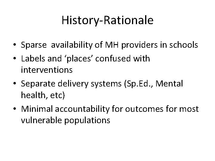 History-Rationale • Sparse availability of MH providers in schools • Labels and ‘places’ confused