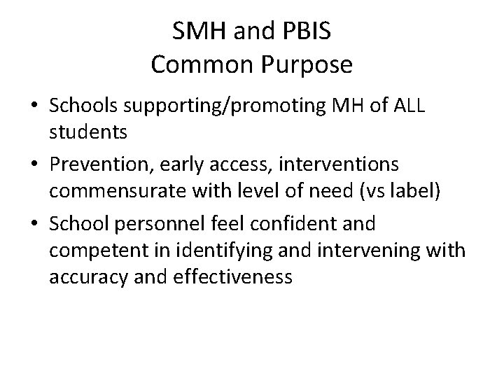 SMH and PBIS Common Purpose • Schools supporting/promoting MH of ALL students • Prevention,