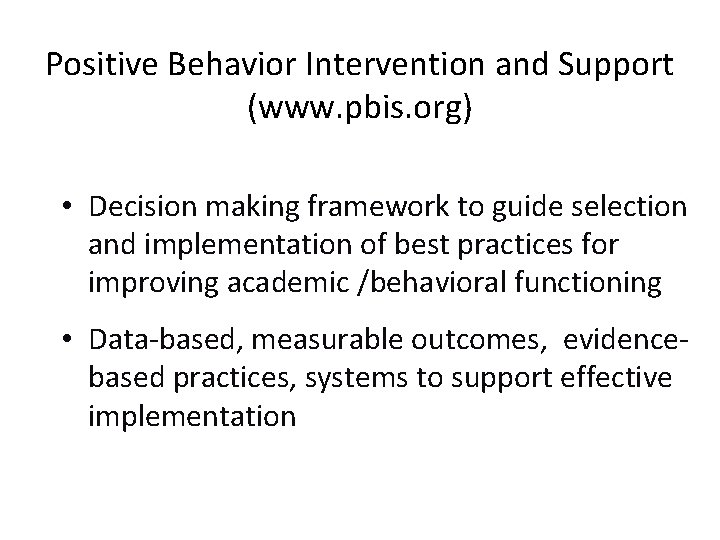 Positive Behavior Intervention and Support (www. pbis. org) • Decision making framework to guide