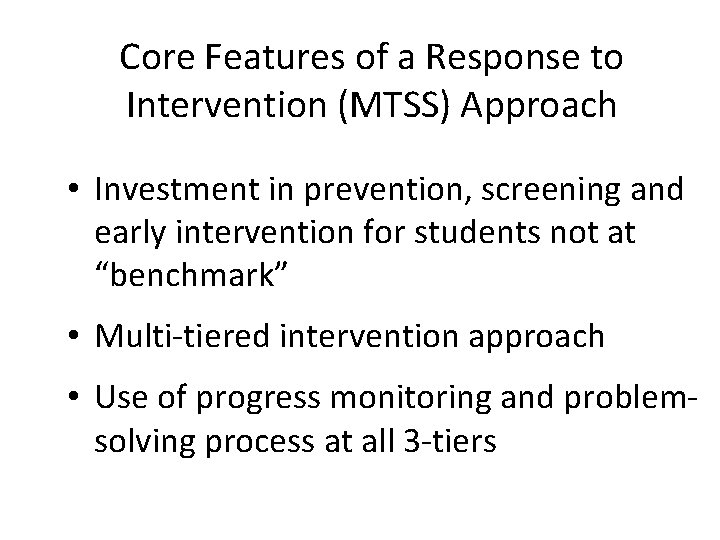Core Features of a Response to Intervention (MTSS) Approach • Investment in prevention, screening