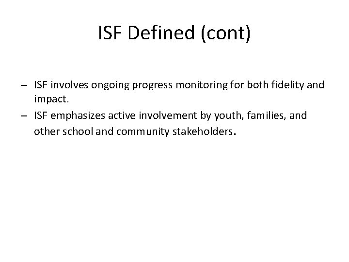 ISF Defined (cont) – ISF involves ongoing progress monitoring for both fidelity and impact.
