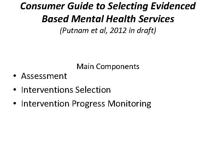 Consumer Guide to Selecting Evidenced Based Mental Health Services (Putnam et al, 2012 in