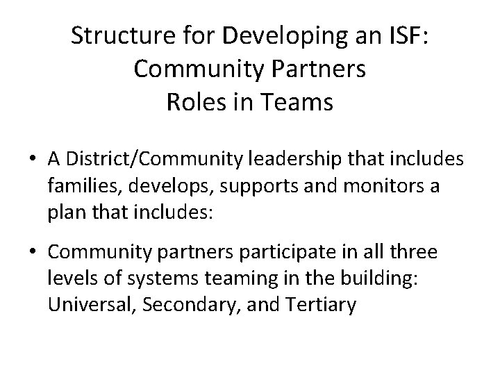 Structure for Developing an ISF: Community Partners Roles in Teams • A District/Community leadership