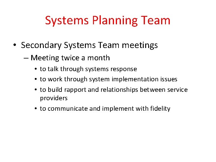 Systems Planning Team • Secondary Systems Team meetings – Meeting twice a month •