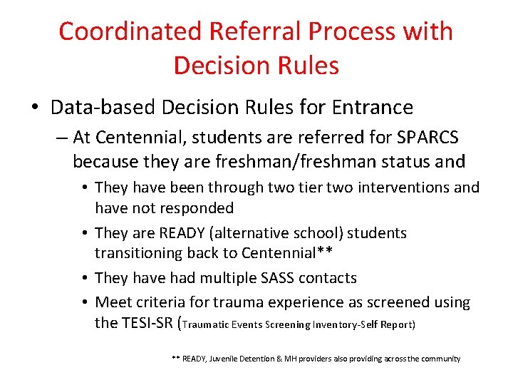 Coordinated Referral Process with Decision Rules • Data-based Decision Rules for Entrance – At