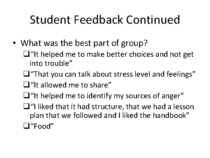Student Feedback Continued • What was the best part of group? q“It helped me