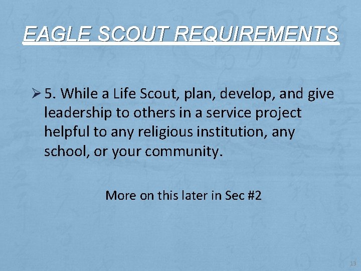 EAGLE SCOUT REQUIREMENTS Ø 5. While a Life Scout, plan, develop, and give leadership