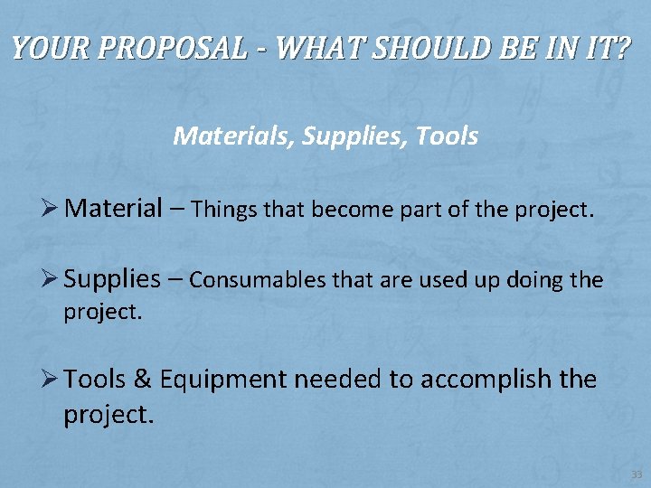 YOUR PROPOSAL - WHAT SHOULD BE IN IT? Materials, Supplies, Tools Ø Material –