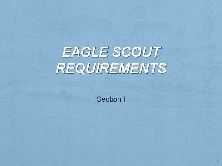 EAGLE SCOUT REQUIREMENTS Section I 6 