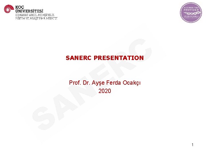 SANERC PRESENTATION Prof. Dr. Ayşe Ferda Ocakçı 2020 1 