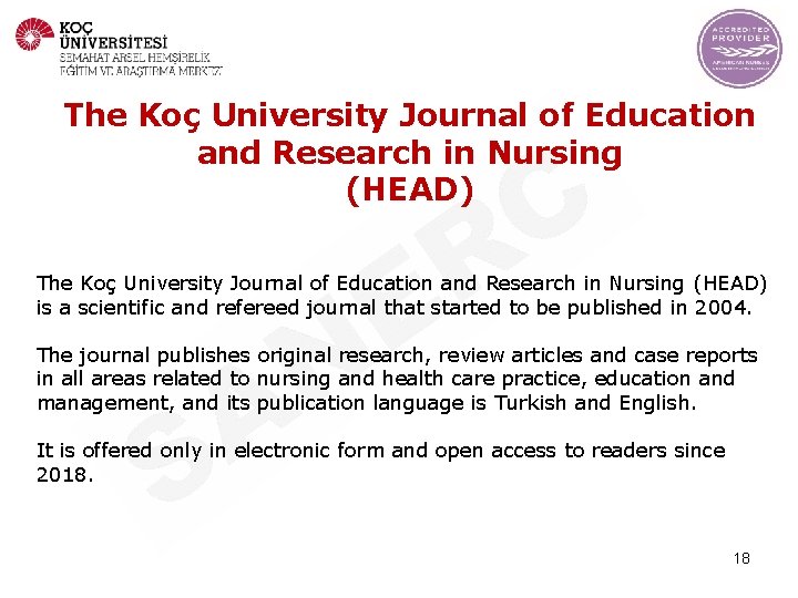 The Koç University Journal of Education and Research in Nursing (HEAD) is a scientific