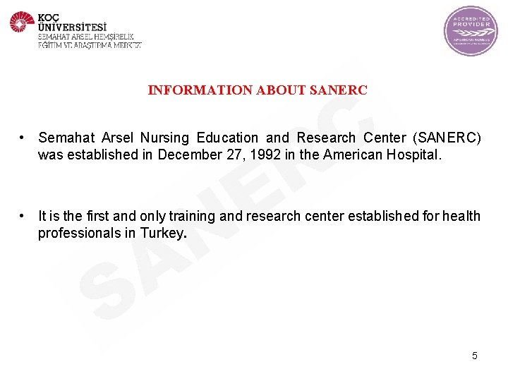 INFORMATION ABOUT SANERC • Semahat Arsel Nursing Education and Research Center (SANERC) was established