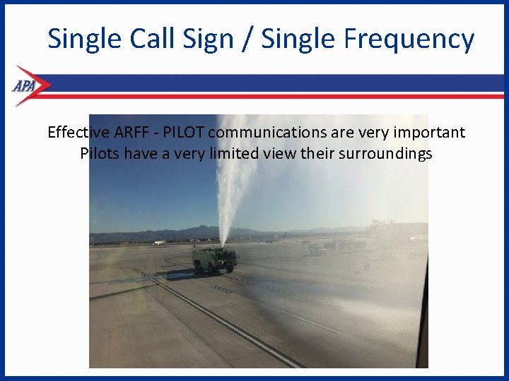 Single Call Sign / Single Frequency Effective ARFF - PILOT communications are very important