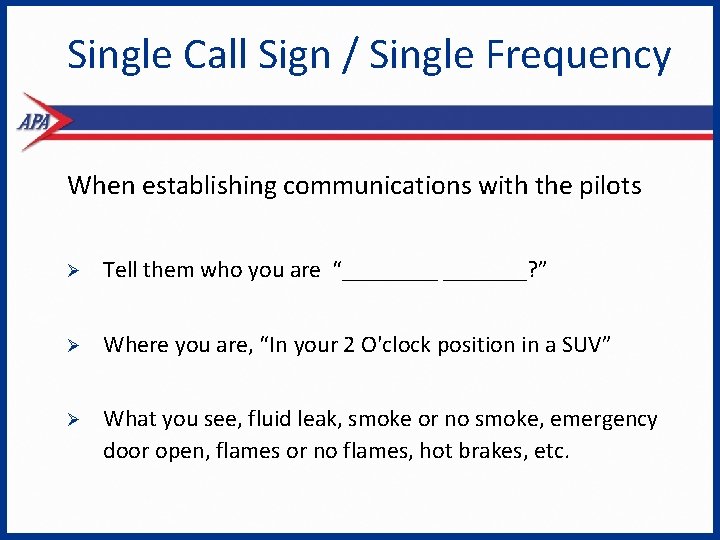 Single Call Sign / Single Frequency When establishing communications with the pilots Ø Tell