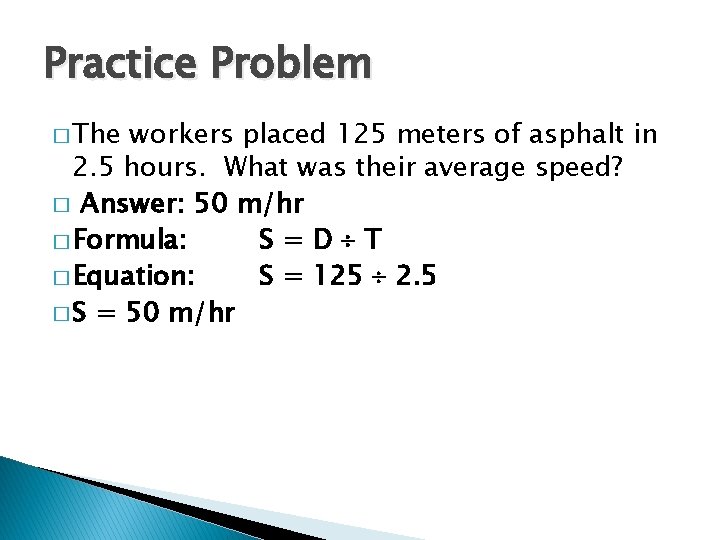 Practice Problem � The workers placed 125 meters of asphalt in 2. 5 hours.