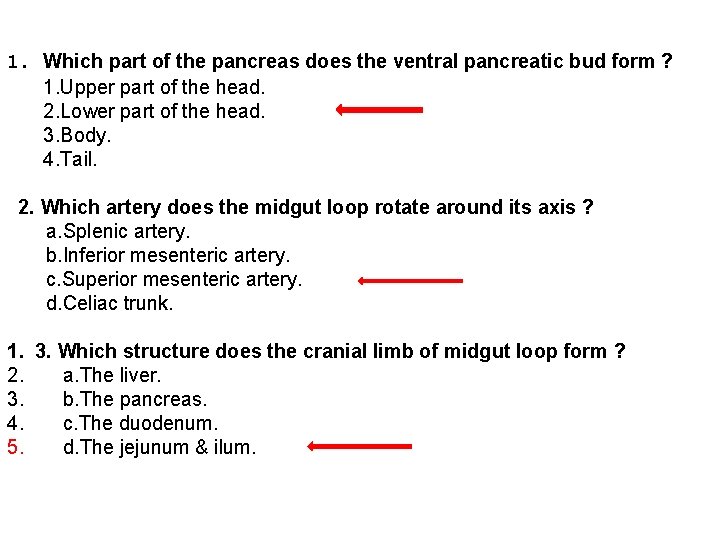 1. Which part of the pancreas does the ventral pancreatic bud form ? 1.