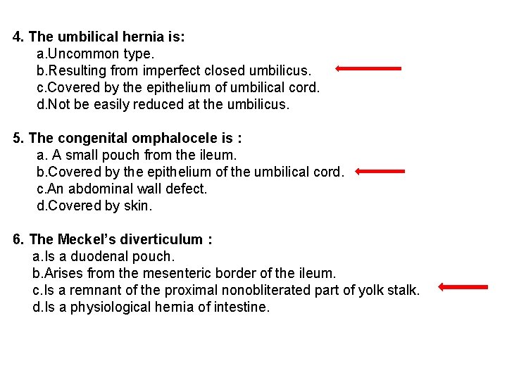 4. The umbilical hernia is: a. Uncommon type. b. Resulting from imperfect closed umbilicus.
