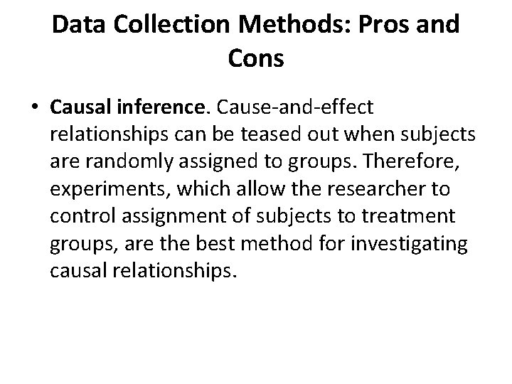 Data Collection Methods: Pros and Cons • Causal inference. Cause-and-effect relationships can be teased