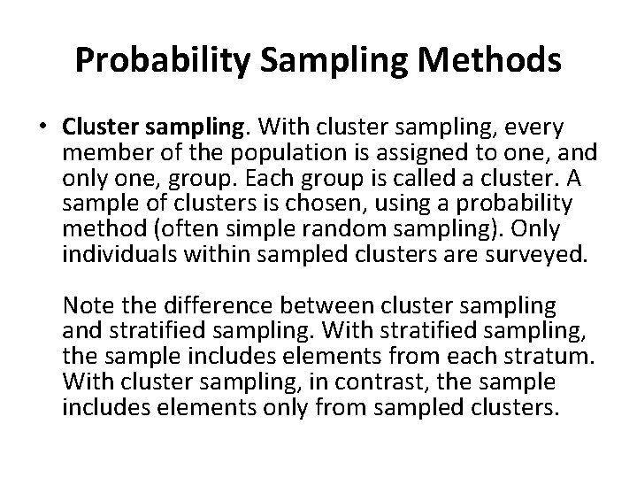 Probability Sampling Methods • Cluster sampling. With cluster sampling, every member of the population