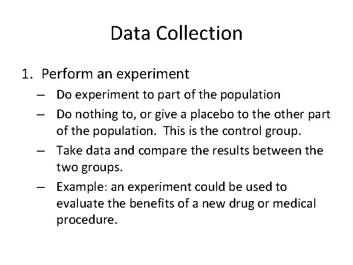 Data Collection 1. Perform an experiment – Do experiment to part of the population