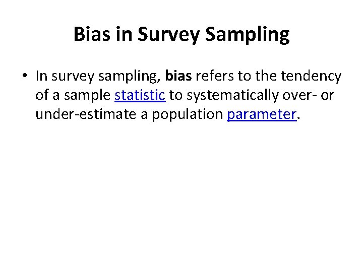 Bias in Survey Sampling • In survey sampling, bias refers to the tendency of