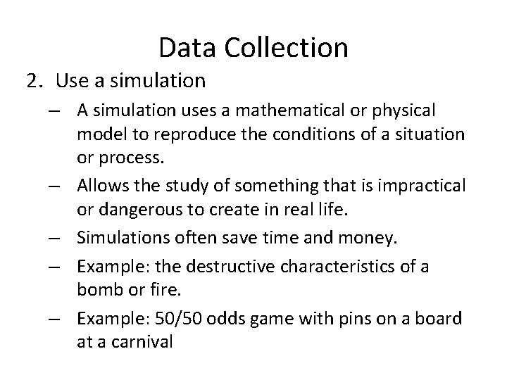 Data Collection 2. Use a simulation – A simulation uses a mathematical or physical
