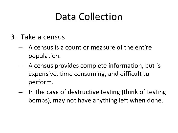Data Collection 3. Take a census – A census is a count or measure