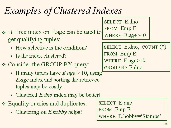 Examples of Clustered Indexes v B+ tree index on E. age can be used