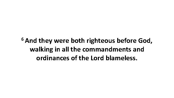 6 And they were both righteous before God, walking in all the commandments and