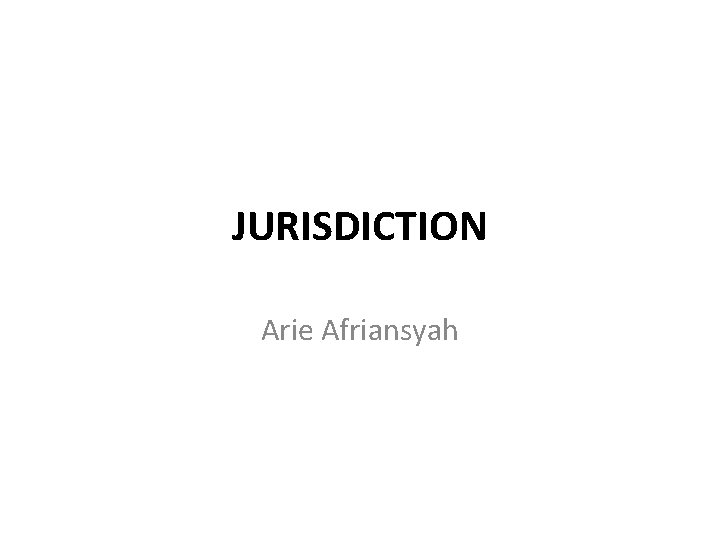 JURISDICTION Arie Afriansyah 