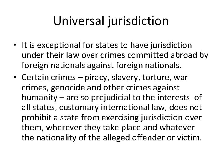 Universal jurisdiction • It is exceptional for states to have jurisdiction under their law