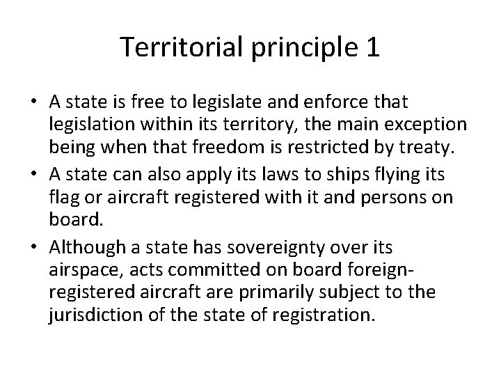 Territorial principle 1 • A state is free to legislate and enforce that legislation