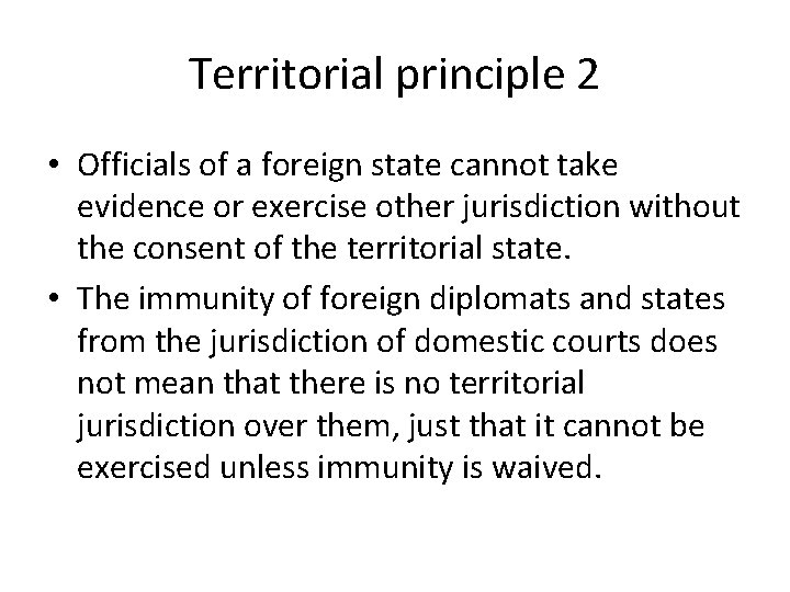 Territorial principle 2 • Officials of a foreign state cannot take evidence or exercise